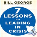 Seven Lessons for Leading in Crisis by Bill George